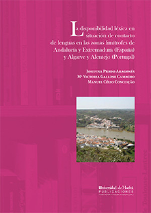 Imagen de portada de La disponibilidad léxica en situación de contacto de lenguas en las zonas limítrofes de Andalucía y Extremadura (España) y Algarve y Alentejo (Portugal)