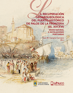La recuperación geoarqueológica del puerto  histórico de palos de la frontera (ss. xiv-xvi)