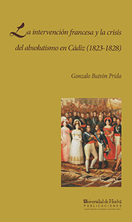 La intervención francesa y la crisis del absolutismo en cádiz (1823 - 1828)