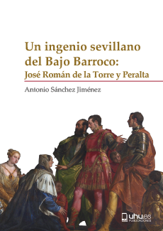 Un ingenio sevillano del bajo barroco:  José Román de la Torre y Peralta