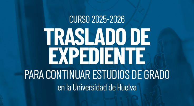 Traslado de Expediente para continuar estudios de Grado en la UHU